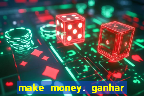 make money. ganhar dinheiro jogando